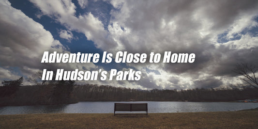 Adventure Is Close to Home In Hudson’s Parks